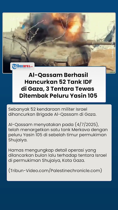 Brigade Al-Qassam Hancurkan 52 Kendaraan Militer Israel di Gaza, Tank Merkava Jadi Target Pejuang