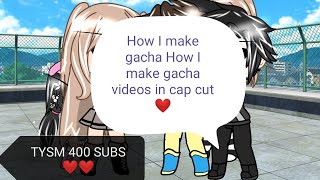 How I make gacha videos in cap cut ❤️ TYSM 400 SUBS ❤️❤️ #gachalive#gachaclub#viral