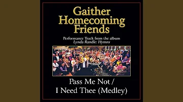 Pass Me Not / I Need Thee (Medley)