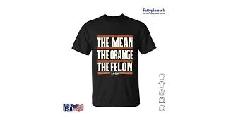 The Mean The Orange The Felon 2024 Shirts