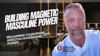 Sovereign Desire: How Men Build Magnetic Power