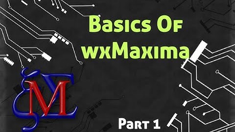 Basics of wxMaxima part 1| Basics | Maxima software