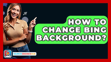 How To Change Bing Background? - SearchEnginesHub.com