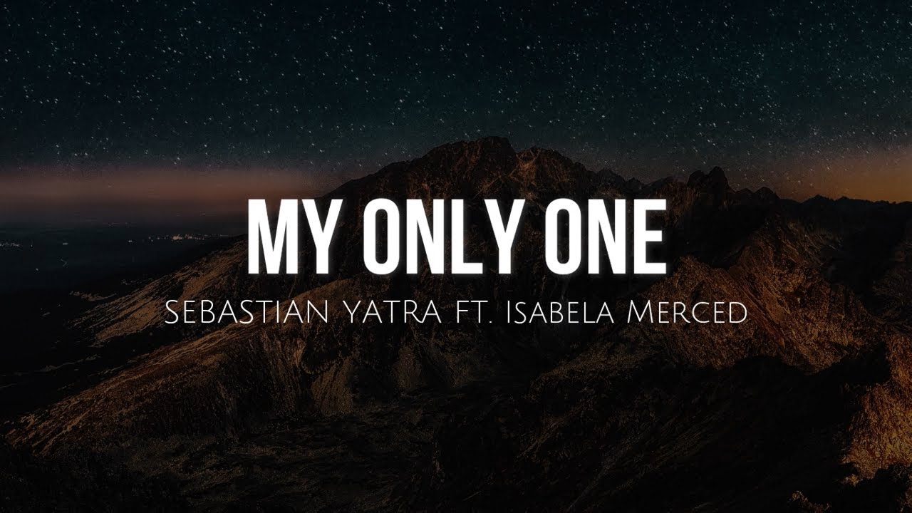 My only one lyrics   Sebastian Yatra ft Isabela Moner