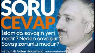 İslam'da savaşın yeri nedir? Neden savaşılır? Savaş zorunlu mudur? | Fethullah Gülen Hocaefendi