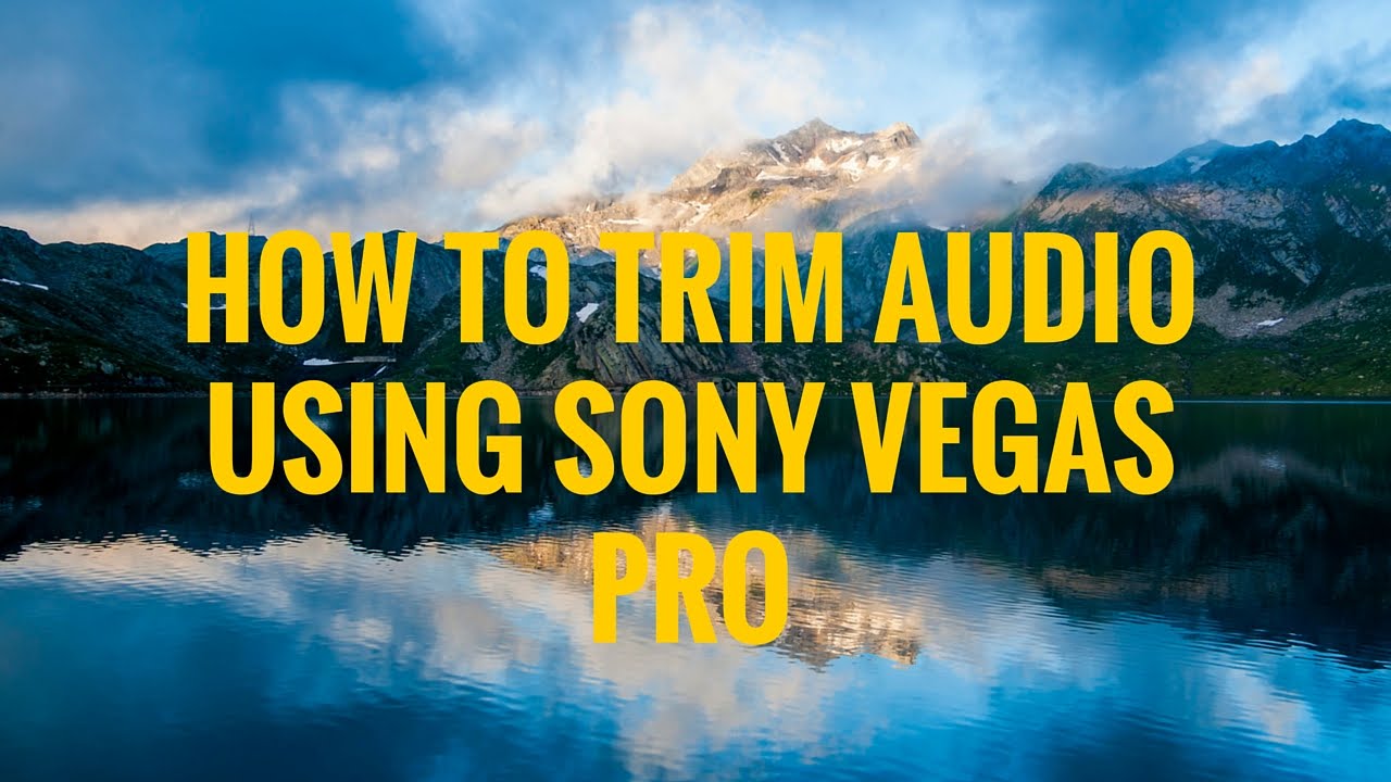 How to Trim Audio Using Sony Vegas Pro Trim Audio Using Sony Vegas Pro How to Sony Vegas