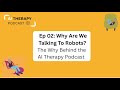 Ep 02 Why Are We Talking to Robots? The "Why" Behind the AI Therapy Podcast