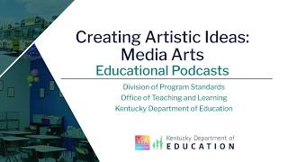 Educational Podcast: Creating Artistic Ideas – Media Arts