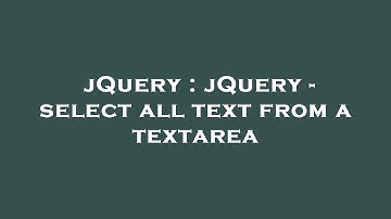 jQuery : jQuery - select all text from a textarea