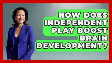 How Does Independent Play Boost Brain Development? | Brain Development Hub News