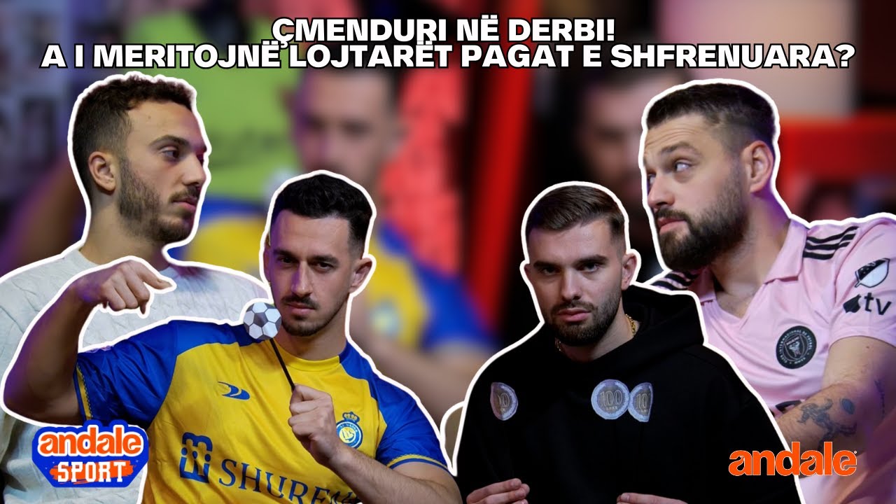 ÇMENDURI NË DERBI! A I MERITOJNË LOJTARËT PAGAT E SHFRENUARA?! | ANDALE SPORT EPISODI 7