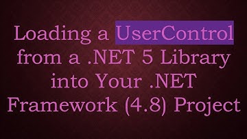Loading a UserControl from a .NET 5 Library into Your .NET Framework (4.8) Project