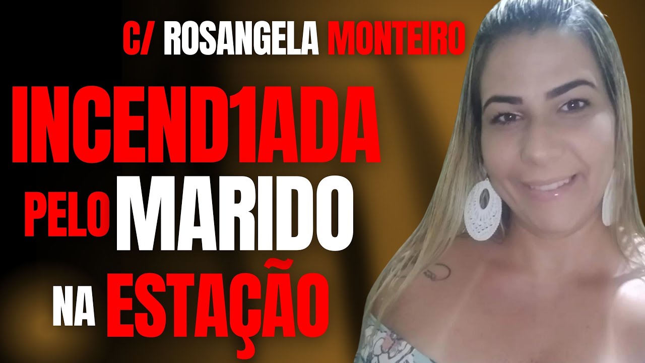 MARIDO M4T4 ESPOSA QUE1M4DA V1VA NA ESTAÇÃO - C/ ROSANGELA MONTEIRO - CRIME S/A