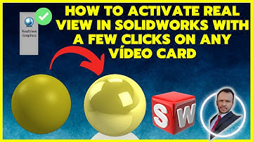 How to Activate Real View in SolidWorks With a Few Clicks on Any Vídeo Card