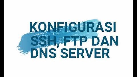konfigurasi SSH, FTP DAN DNS SERVER pada linux debian 8.5