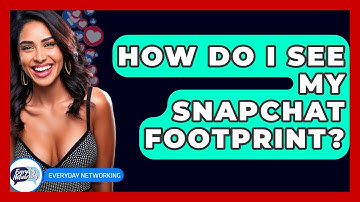 How Do I See My Snapchat Footprint? - Everyday-Networking