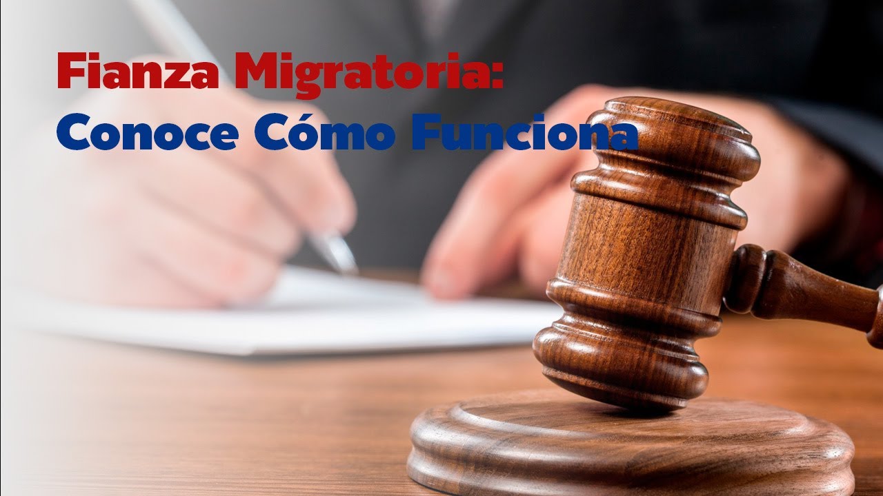 Fianza Migratoria: Conoce Cómo Funciona