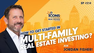 How to Get Started In Multi-Family Real Estate Investing? Ask Jordan Fisher! - Episode 214