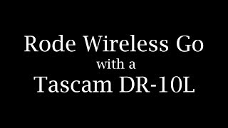 Rode Wireless Go with Tascam DR 10L