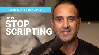 Start recording more video: Tip #3 - Stop scripting yourself