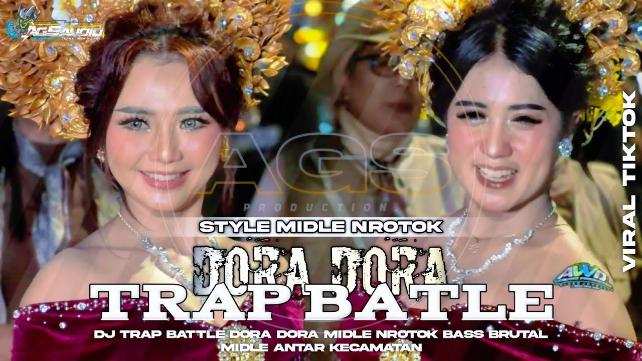 DJ TRAP BATLE DORA DORA VIRAL TIKTOK |STYLE MIDLE NROTOK X BASS PANJANG•FROM DJ AGS PRODUCTION