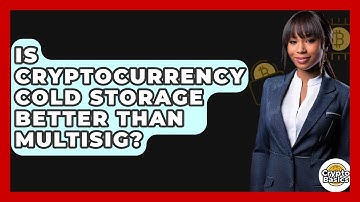 Is Cryptocurrency Cold Storage Better Than Multisig? - CryptoBasics360.com
