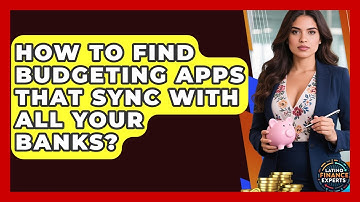 How To Find Budgeting Apps That Sync With All Your Banks? - Latino Finance Experts