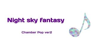 Night sky fantasy (Chamber Pop ver2)