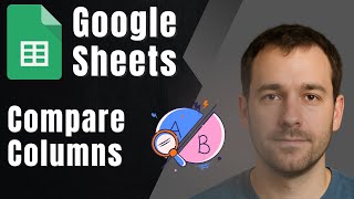 How to Compare Columns in Google Sheets (Side-by-Side Match Tutorial 2025)