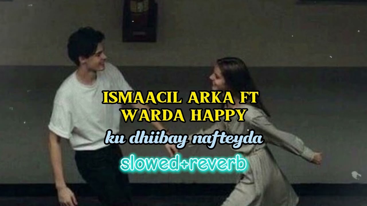 KU DHIBAY NAFTEYDA  [ SLOWED + REVERB ] Ismail ARKA Ft  WARDA Happy
