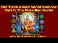 The truth about sanat kumara the pleiadian savior of humanity