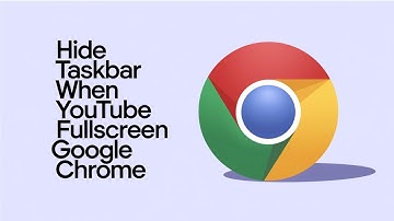 How to Hide Taskbar When YouTube Fullscreen Shows in Google Chrome [Solved]