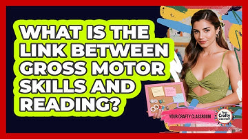 What Is The Link Between Gross Motor Skills And Reading? - Your Crafty Classroom