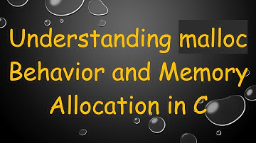 Understanding malloc Behavior and Memory Allocation in C