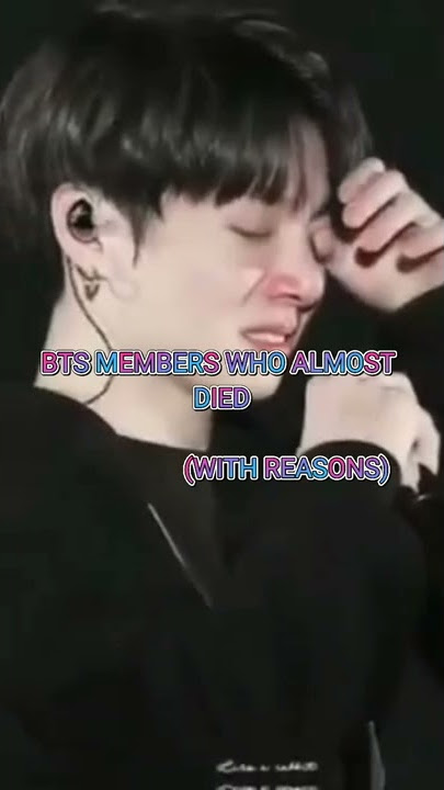 BTS MEMBERS WHO ALMOST DIED (WITH REASONS)