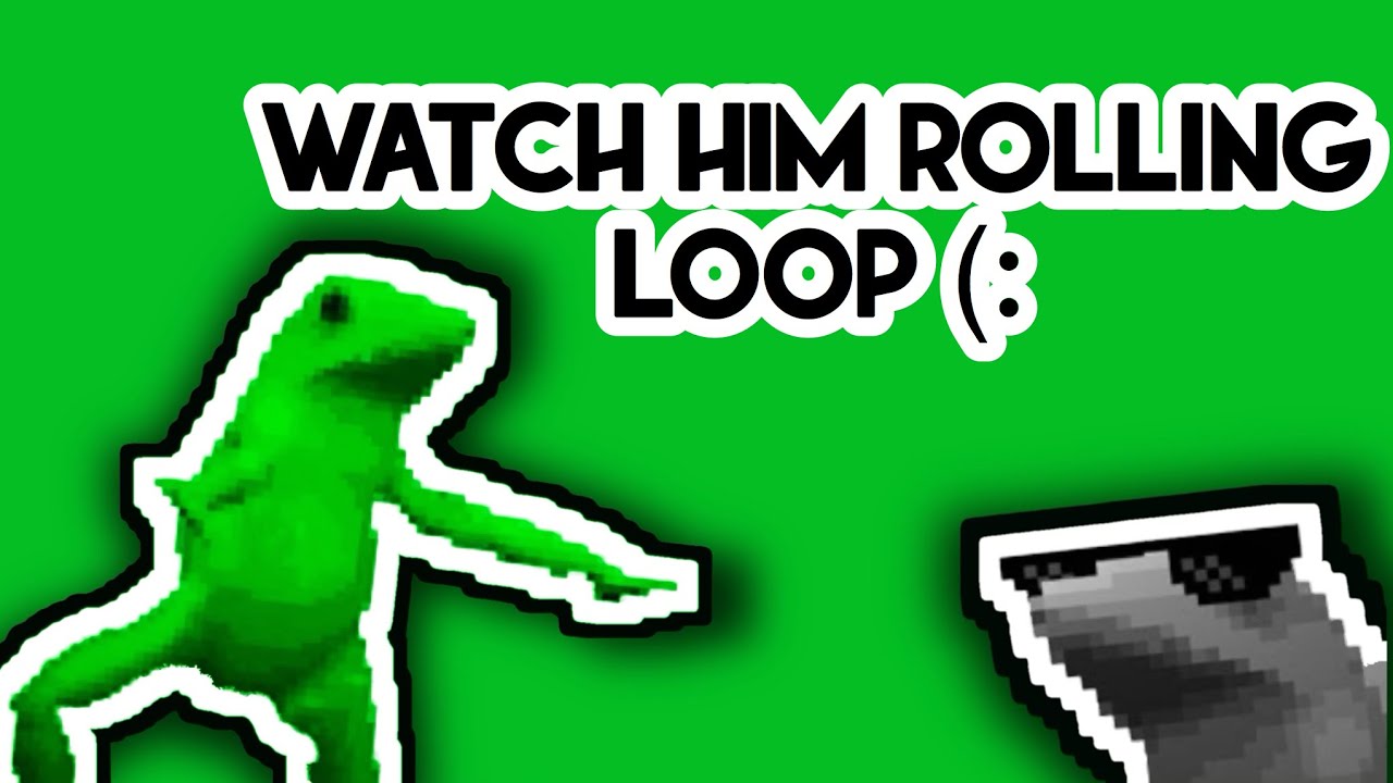 Watch him rollin watch him go    (loop 10 minutes)