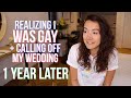 Calling off my wedding, and ~Coming Out~. (1 Year Later)