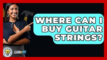 Where Can I Buy Guitar Strings? - LearnToDIY360.com