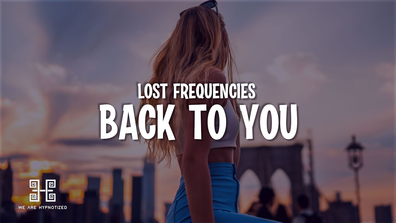 Lost Frequencies, Elley Duhé, X Ambassadors - Back To You (Lyrics)