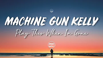 Machine Gun Kelly - play this when I'm gone (lyrics)