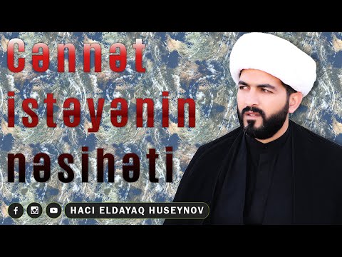 Cənnət istəyənin nəsihəti - Hacı Eldayaq Huseynov