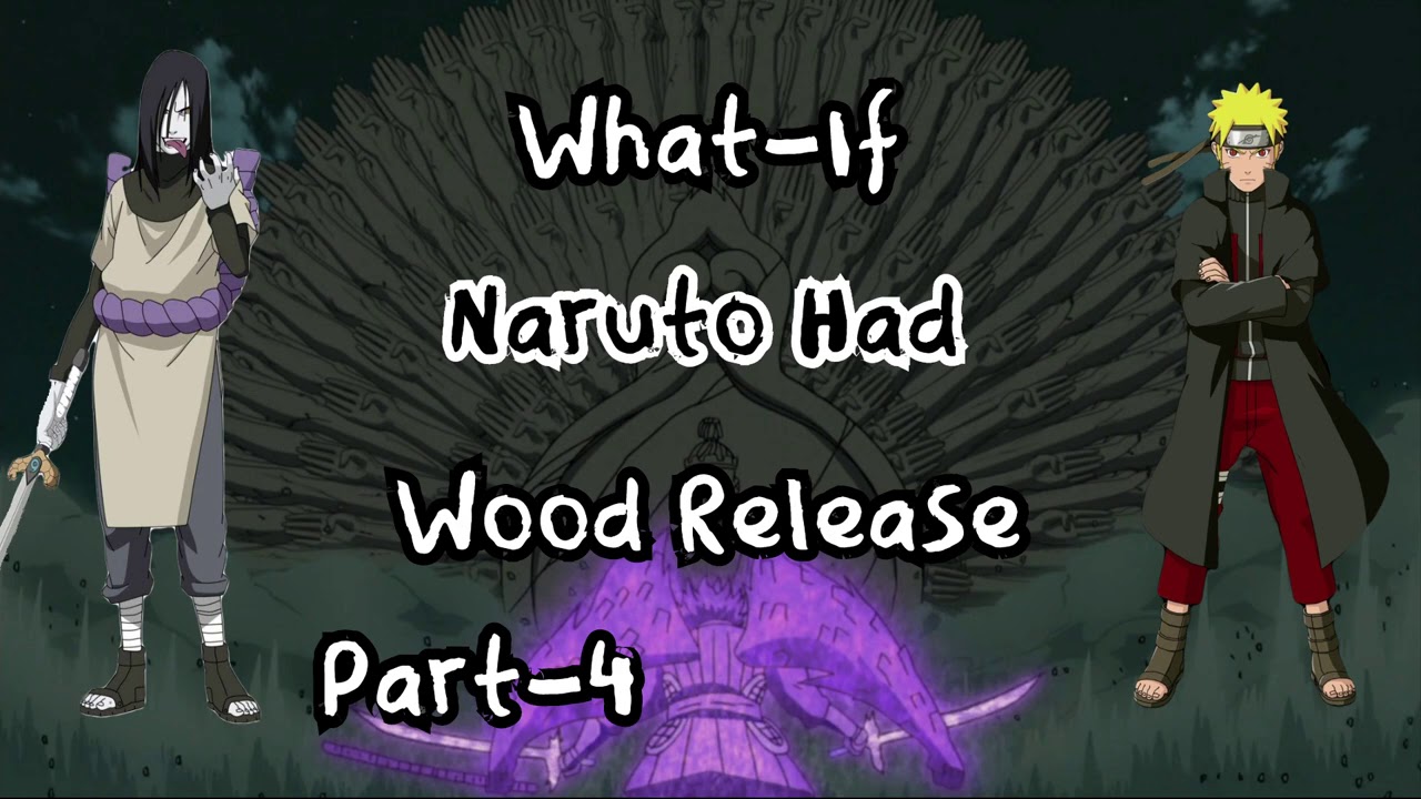 What If Naruto Had Wood Release Part 4 YouTube