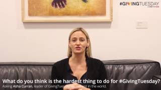 Entrevista Asha Curran - What do you think is the hardest thing to do for #GivingTuesday