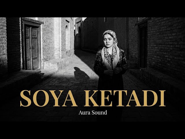 【Aura Sound】 Soya Ketadi | Yurakka Yetadigan Falsafiy O'zbek Qo'shig'i 2026