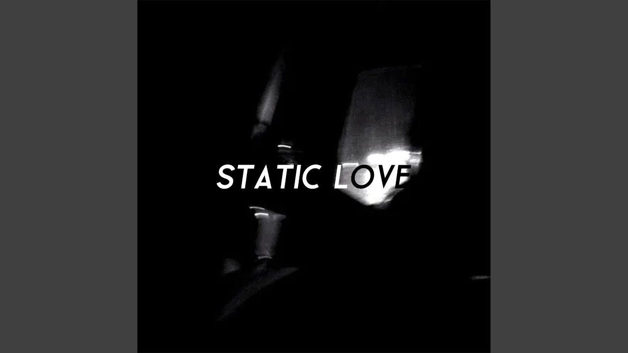 Watch Static Love on YouTube Watch Static Love on YouTube