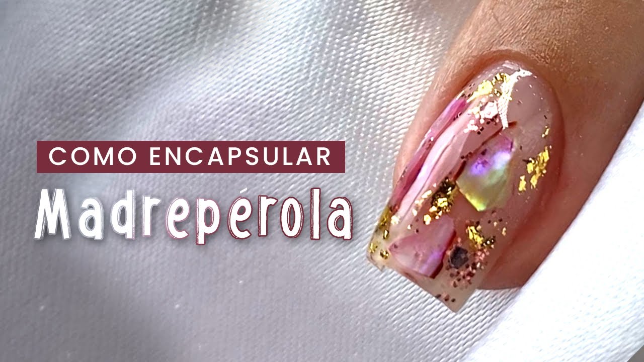 Unha de Gel com Decoração Madrepérola Encapsulada - Passo a Passo