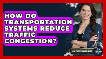 How Do Transportation Systems Reduce Traffic Congestion? - Your Engineering Future
