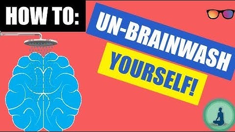 UNBRAINWASH yourself! In 5 simple steps!