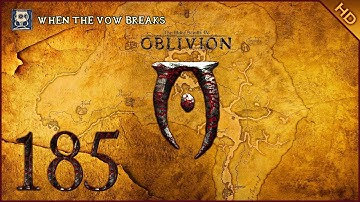 The Elder Scrolls IV: Oblivion - 1080p60 HD Walkthrough Part 185 - "When the Vow Breaks"