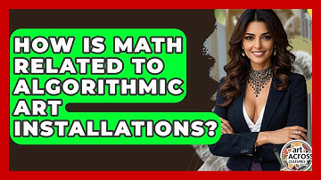 How Is Math Related To Algorithmic Art Installations? - Art Across Cultures